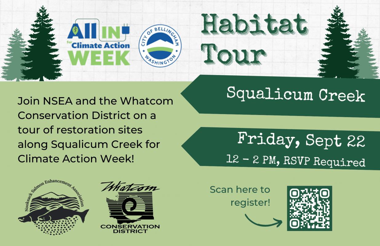 Green flyer with trees on it that says Habitat tour, Squalicum Creek, Friday, September 22 from 12pm-2pm. Join NSEA and the Whatcom Conservation Distrct on a tour of restoration sites along Squalicum Creek for Climate Action Week
