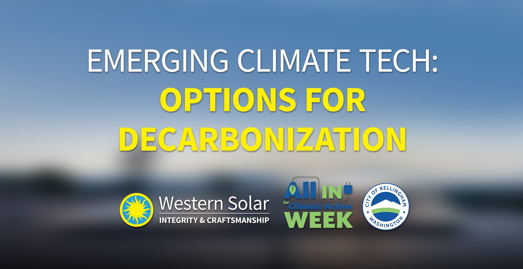 Blurred image with text reading "Emerging Climate Tech: Options for Decarbonization". Western Solar and Climate Action Week logos are underneath the text.
