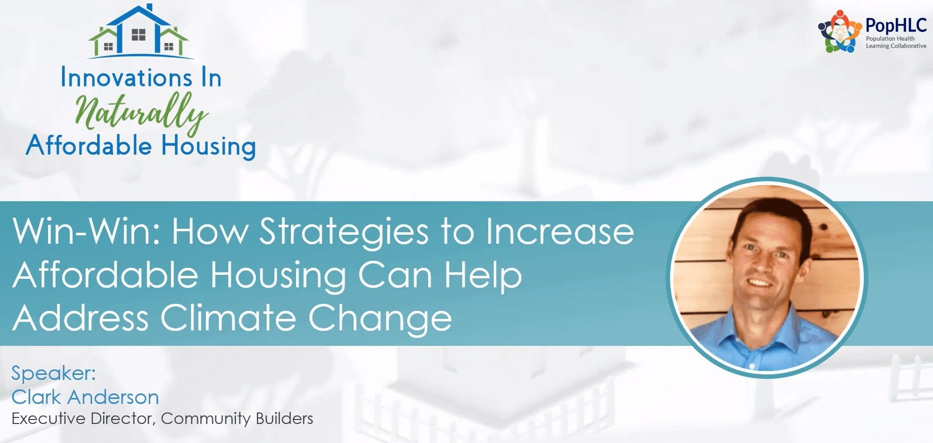Image of a man's face next to the video title, which is "Win-Win: How Strategies to Increase Affordable Housing Can Help Address Climate Change". Speaker is Clark Anderson, Executive Director of Community Builders